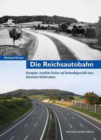 Die Reichsautobahn Konzeption, rumliche Struktur und Denkmaleigenschaft eines historischen Verkehrsnetzes Michael Kriest